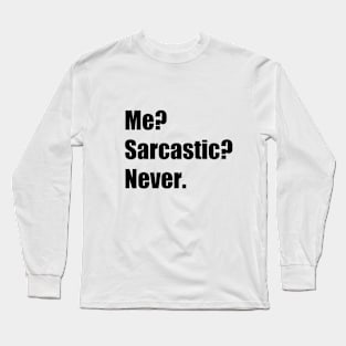 Me? Sarcastic? Never. Long Sleeve T-Shirt